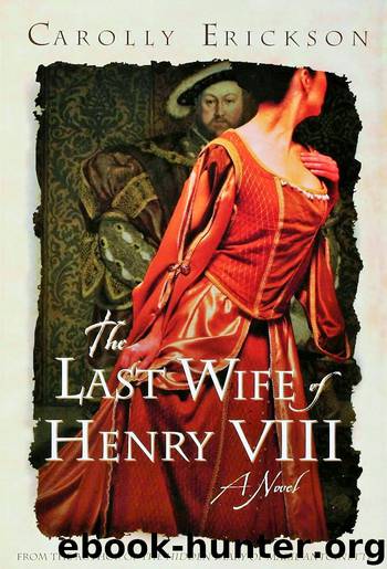The Last Wífe of Henry VIII: A Novel by Carolly Erickson