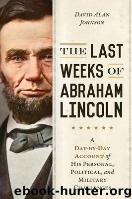 The Last Weeks of Abraham Lincoln by David Alan Johnson