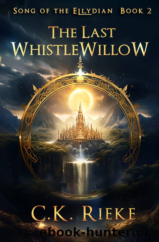 The Last Whistlewillow: An Epic Fantasy Adventure (Song of the Ellydian Book 2) by C.K. Rieke