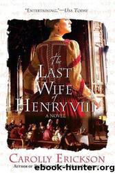 The Last Wife of Henry VIII: A Novel by Carolly Erickson
