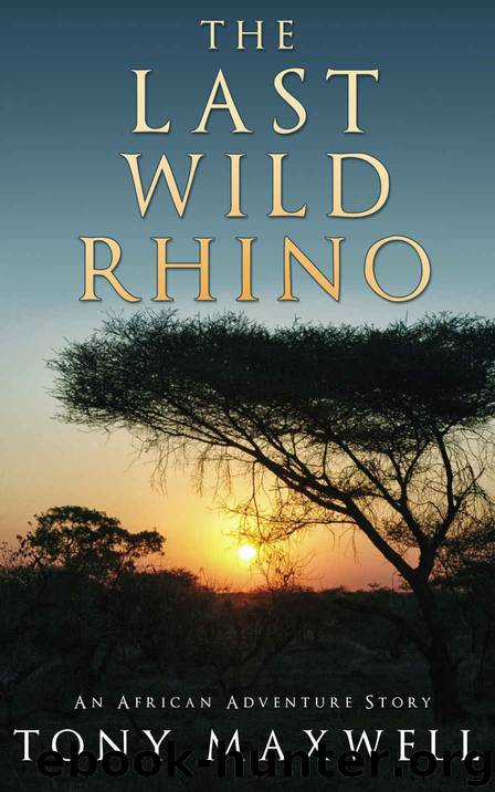 The Last Wild Rhino: An African Adventure Story by Tony Maxwell