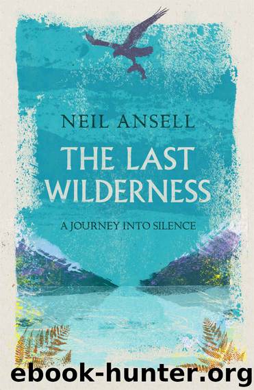 The Last Wilderness: A Journey into Silence by Neil Ansell