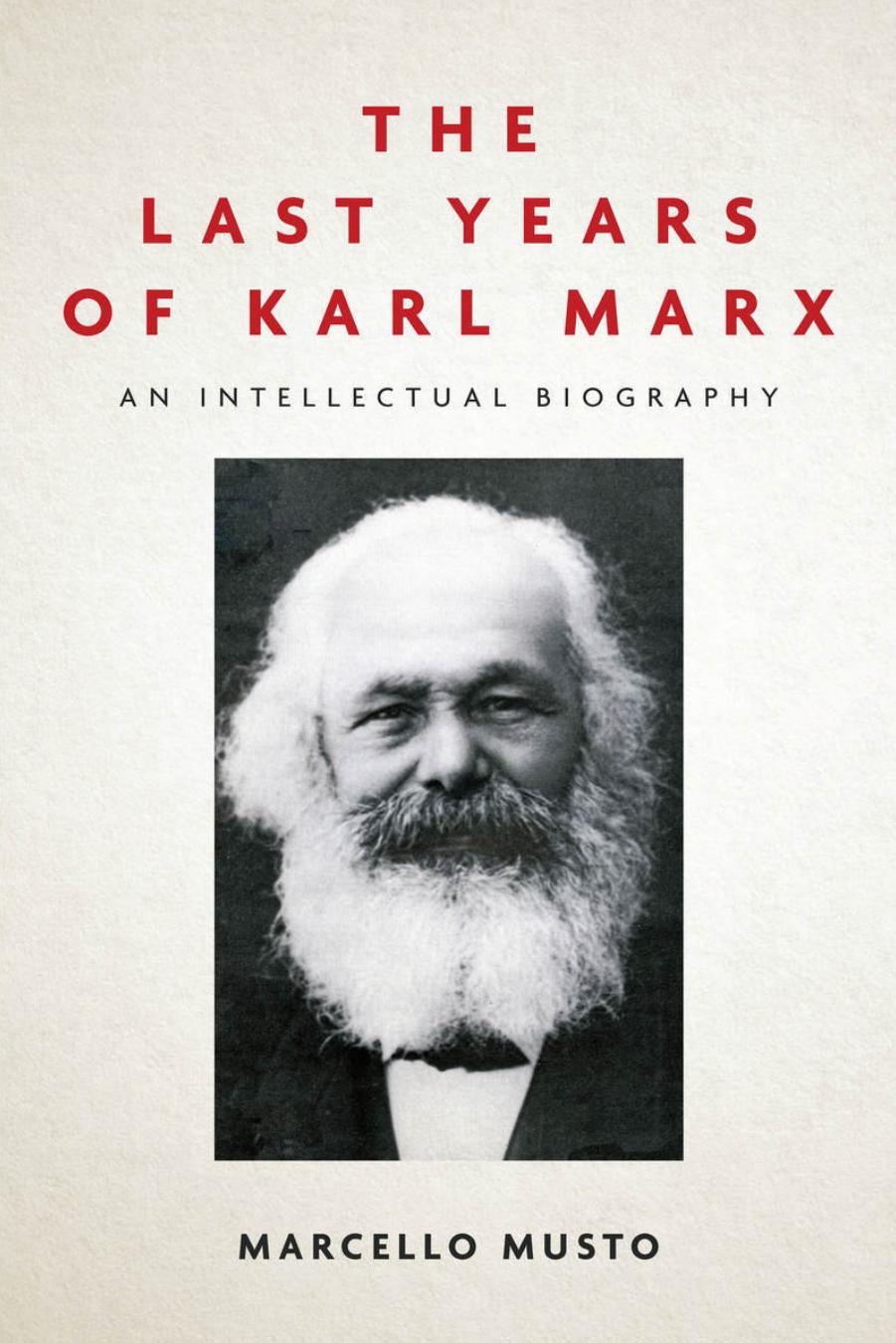 The Last Years of Karl Marx, 1881â1883: An Intellectual Biography by Musto Marcello
