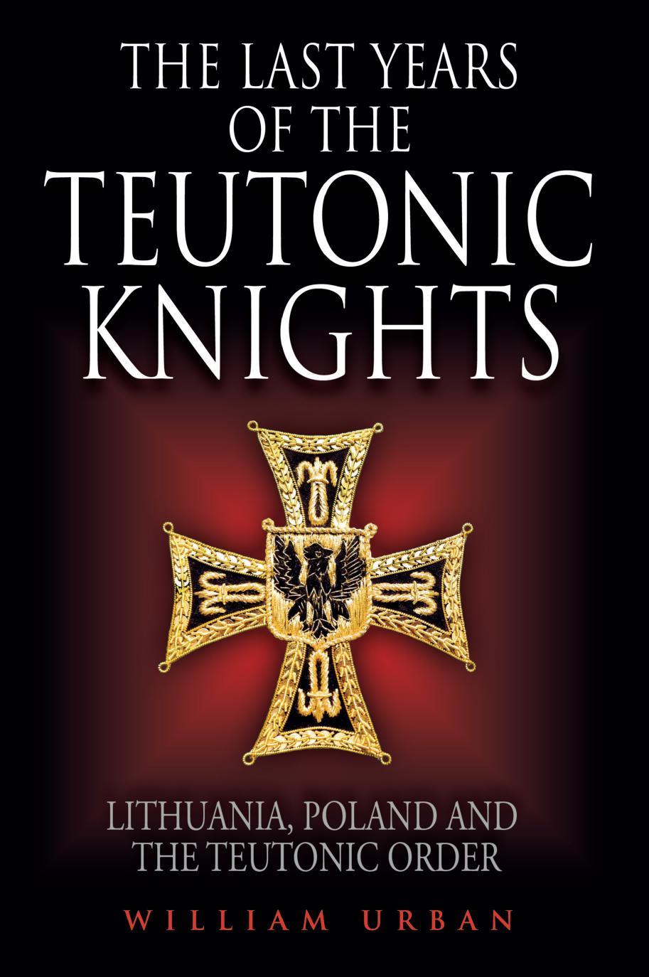 The Last Years of the Teutonic Knights by William Urban