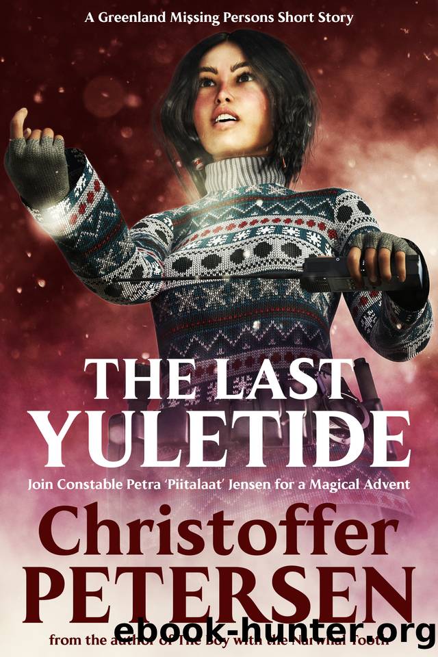 The Last Yuletide: A Petra Jensen Advent Story (Greenland Missing Persons Christmas Stories Book 4) by Christoffer Petersen
