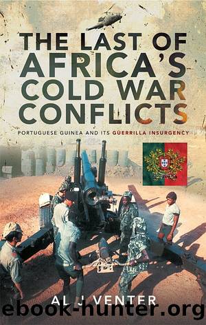 The Last of Africa's Cold War Conflicts: Portuguese Guinea and Its Guerilla Insurgency by Al J. Venter