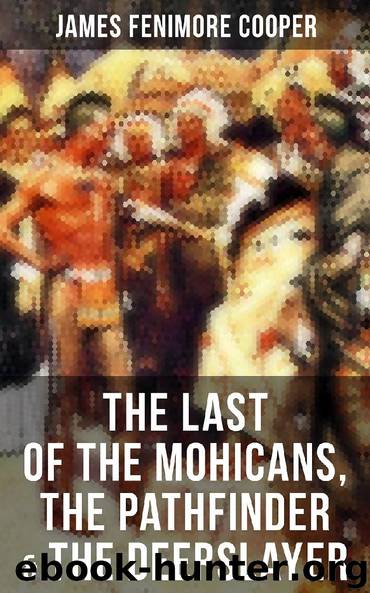 The Last of the Mohicans, The Pathfinder & The Deerslayer by James Fenimore Cooper