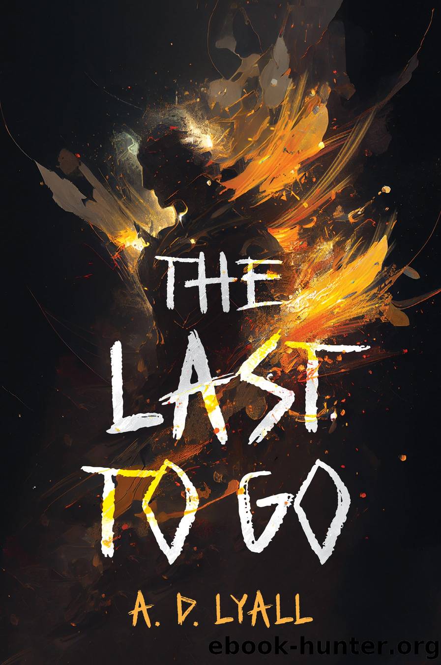 The Last to Go by A.D. Lyall