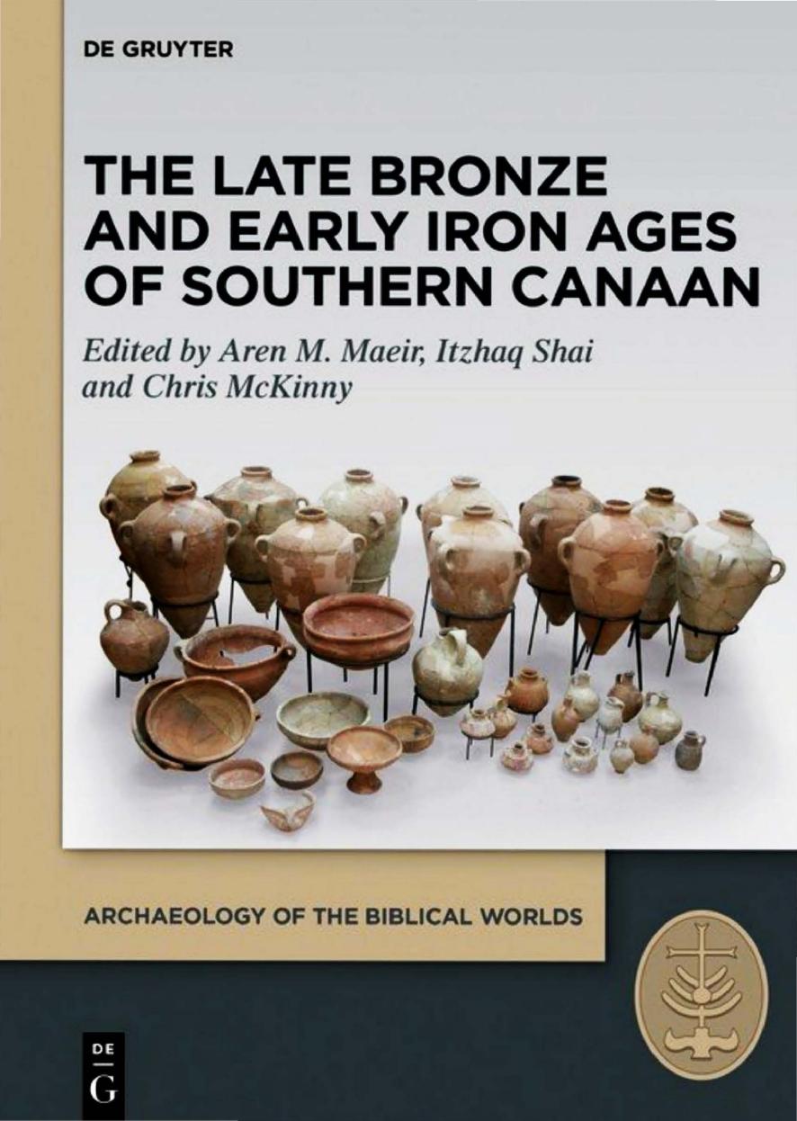 The Late Bronze and Early Iron Ages of Southern Canaan by Aren M. Maeir; Itzhak Shai; Chris McKinny