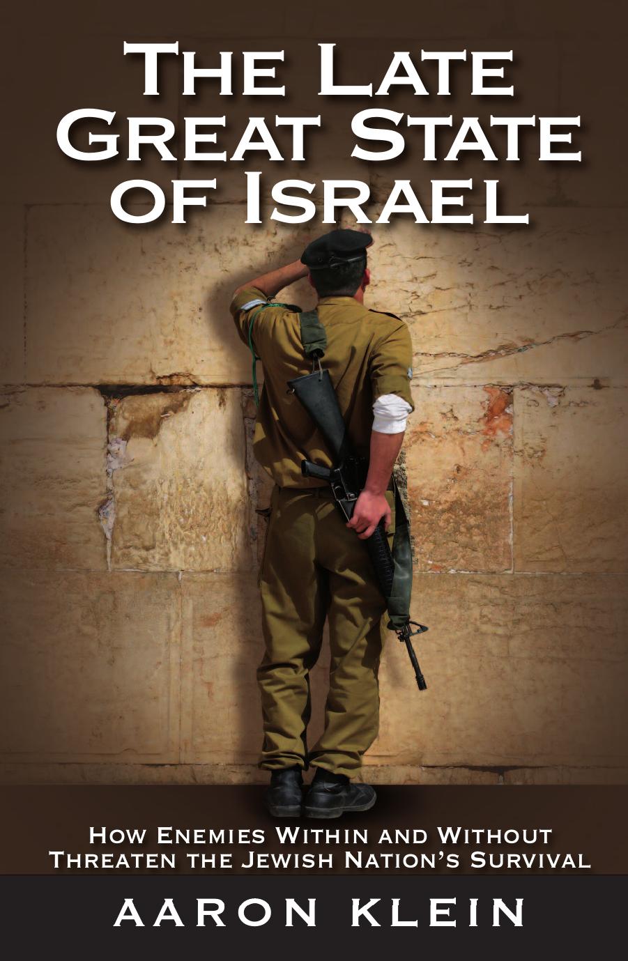 The Late Great State of Israel: How Enemies Within and Without Threaten the Jewish Nation's Survival by Aaron Klein