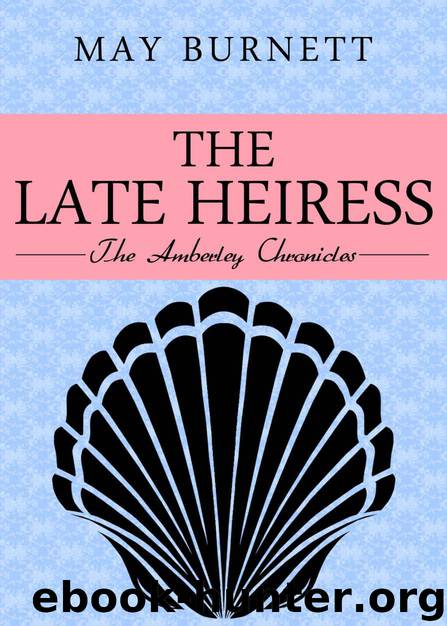 The Late Heiress: The Amberley Chronicles by Burnett May