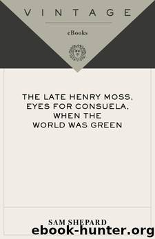 The Late Henry Moss, Eyes for Consuela, When the World Was Green by Sam Shepard