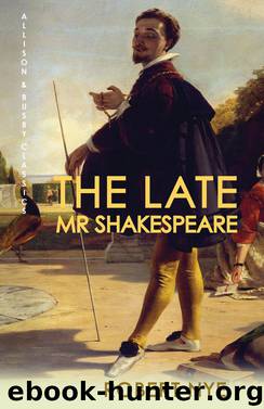The Late Mr Shakespeare by Robert Nye