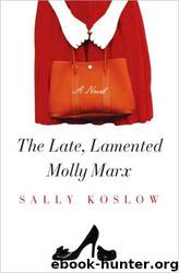 The Late, Lamented Molly Marx: A Novel by Sally Koslow