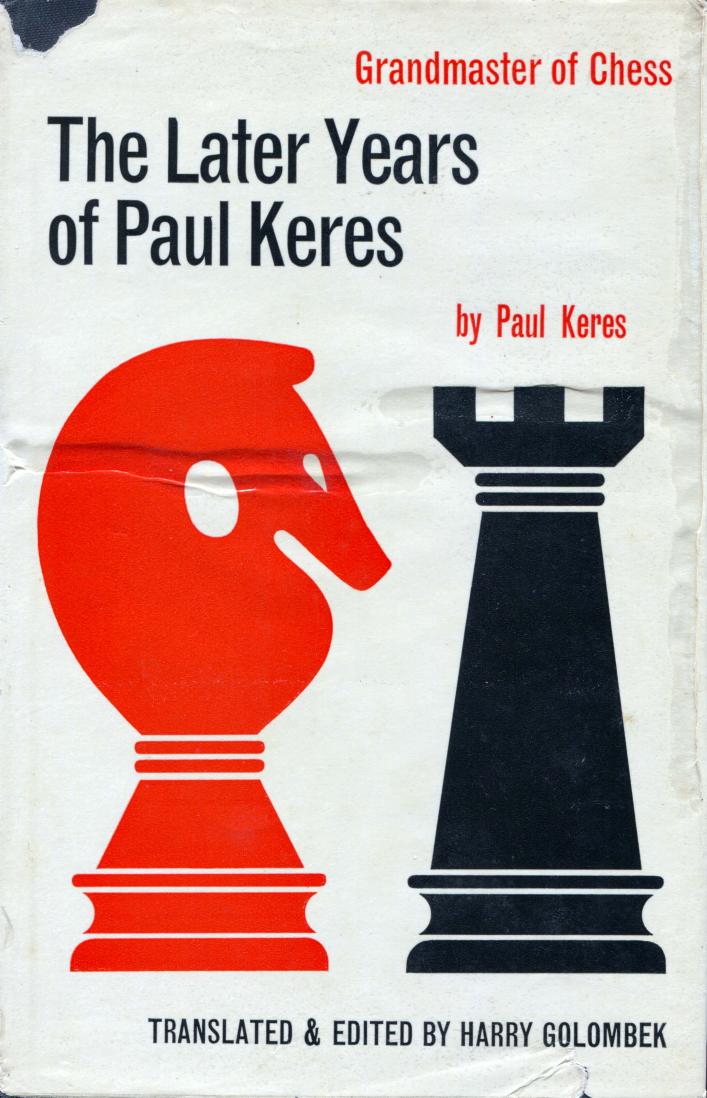 The Later Years of Paul Keres Grandmaster of Chess by Paul Keres