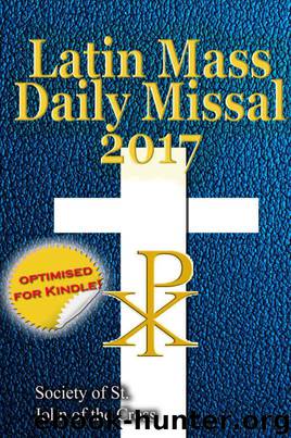 The Latin Mass Daily Missal: 2017 in Latin & English, in Order, Every Day by of the Cross Society of St. John