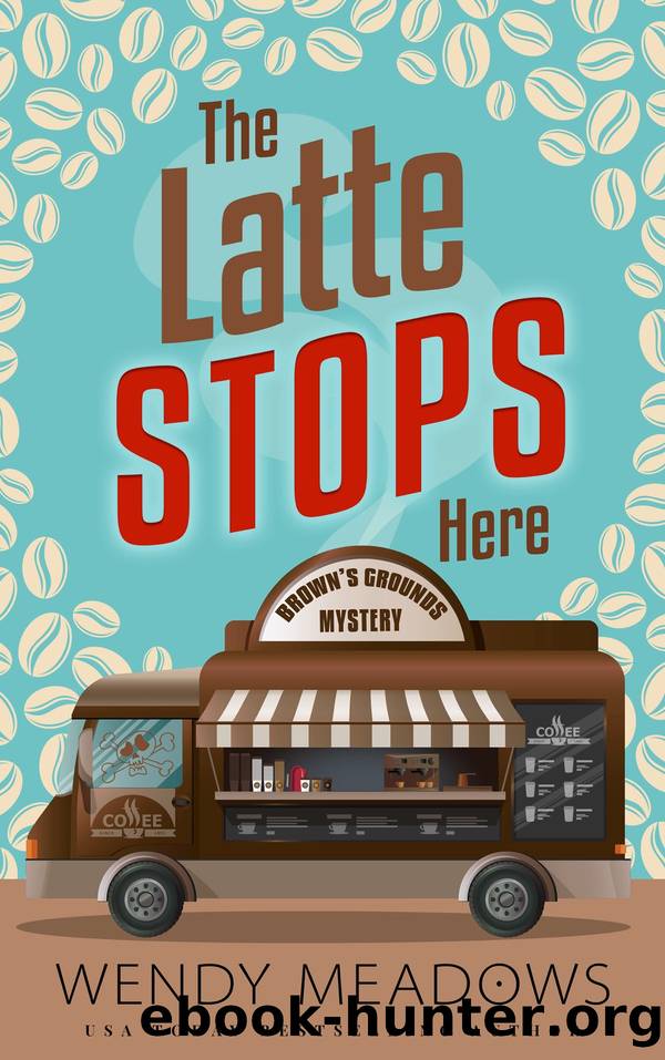 The Latte Stops Here by Wendy Meadows
