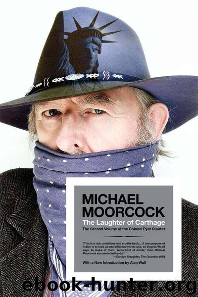 The Laughter of Carthage: The Second Volume of the Colonel Pyat Quartet (Colonel Pyat Quartet Series Book 2) by Moorcock Michael