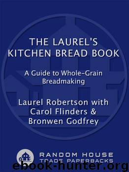 The Laurel's Kitchen Bread Book by Laurel Robertson