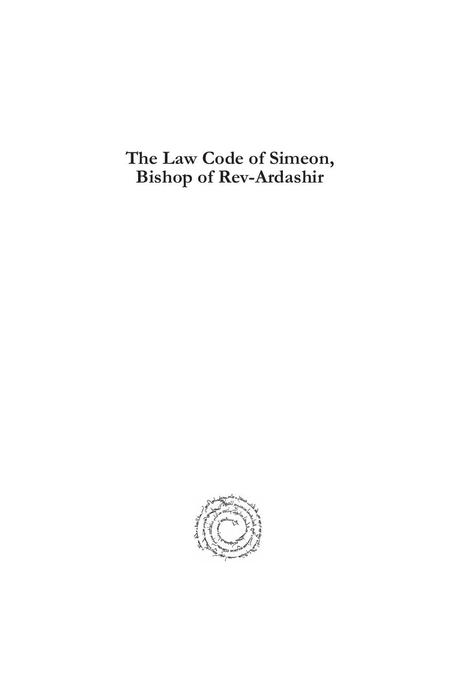 The Law Code of Simeon, Bishop of Rev-Ardashir (Texts from Christian Late Antiquity) by Edited by Amir Harrak