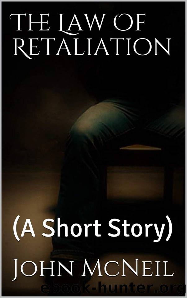 The Law Of Retaliation: (A Short Story) by John McNeil