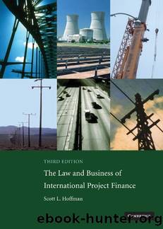 The Law and Business of International Project Finance: A Resource for Governments, Sponsors, Lawyers, and Project Participants by Scott L. Hoffman