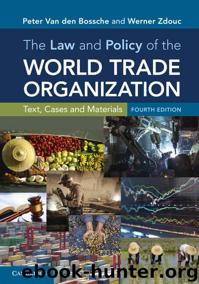 The Law and Policy of the World Trade Organization: Text, Cases and Materials by Peter Van den Bossche & Werner Zdouc