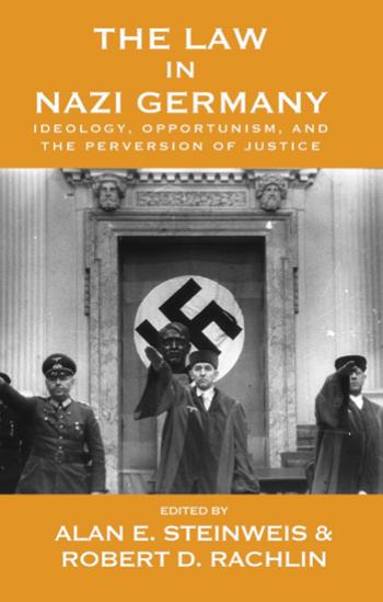 The Law in Nazi Germany: Ideology, Opportunism, and the Perversion of Justice by Steinweis Alan E(Editor);Rachlin Robert(Editor)