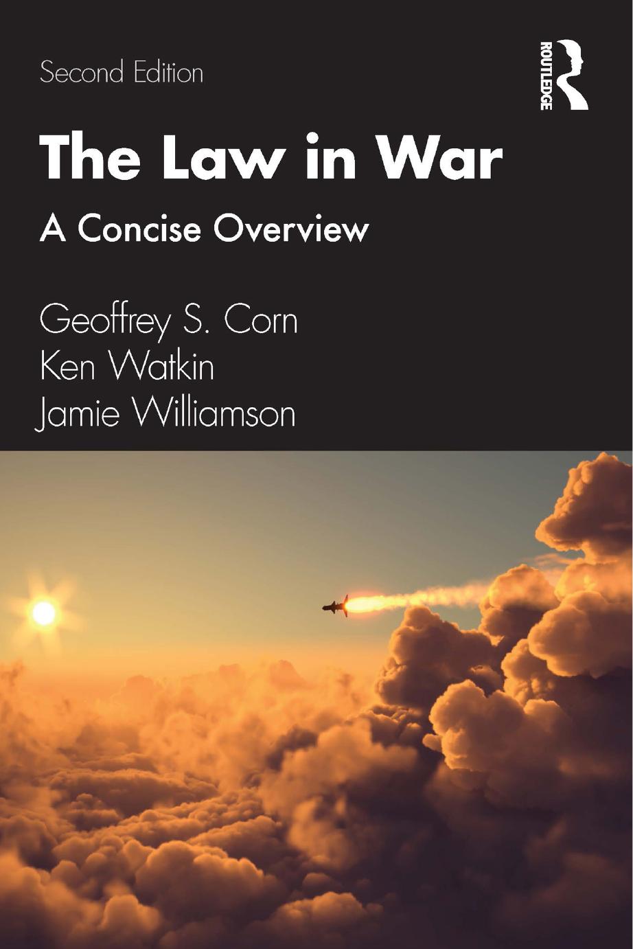 The Law in War: A Concise Overview by Geoffrey S. Corn Ken Watkin Jamie Williamson