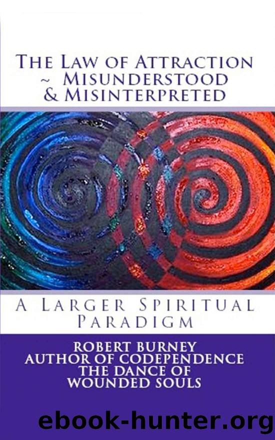 The Law of Attraction - Misunderstood & Misinterpreted by Burney Robert
