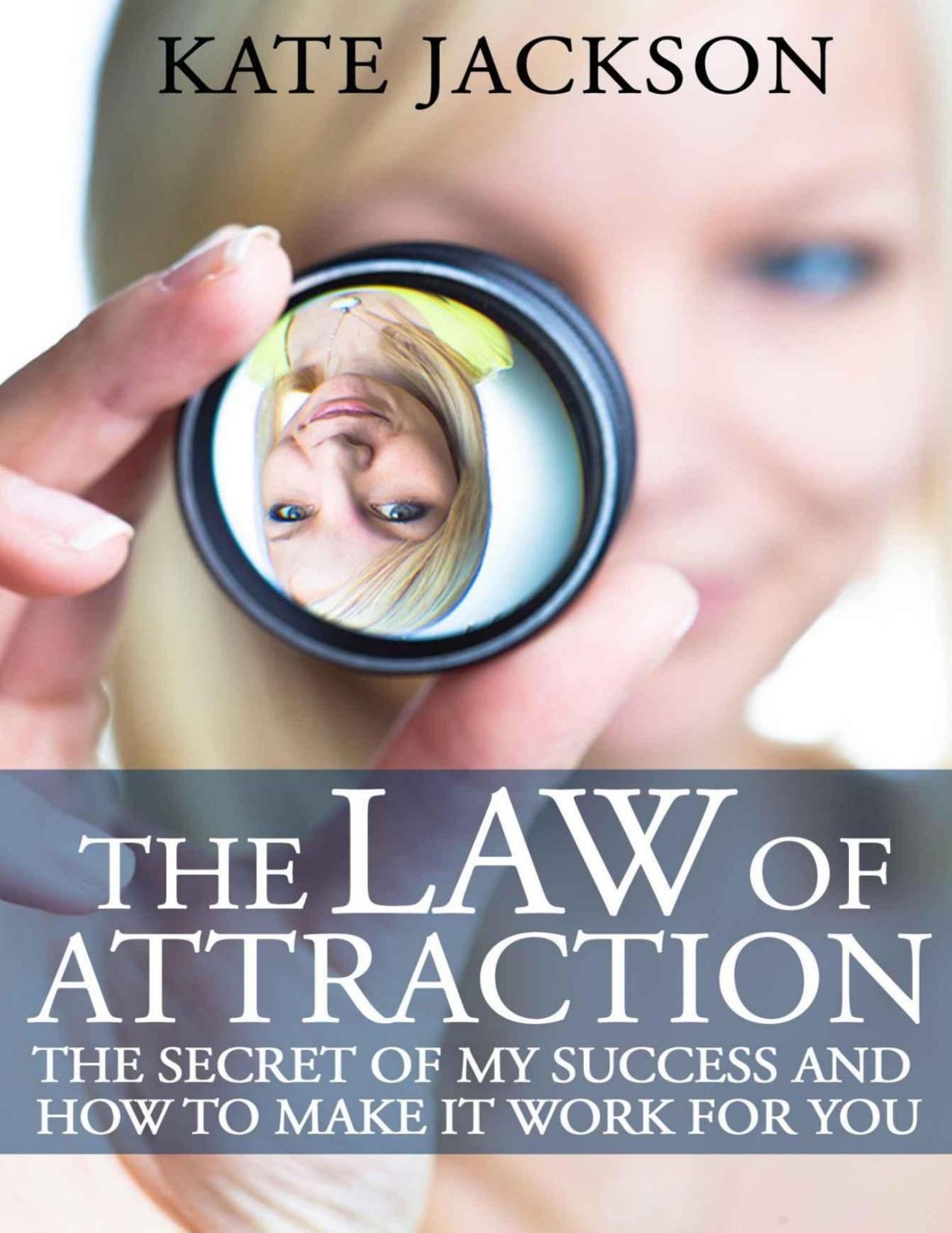 The Law of Attraction: The Secret of My Success and How to Make It Work for You by Kate Jackson