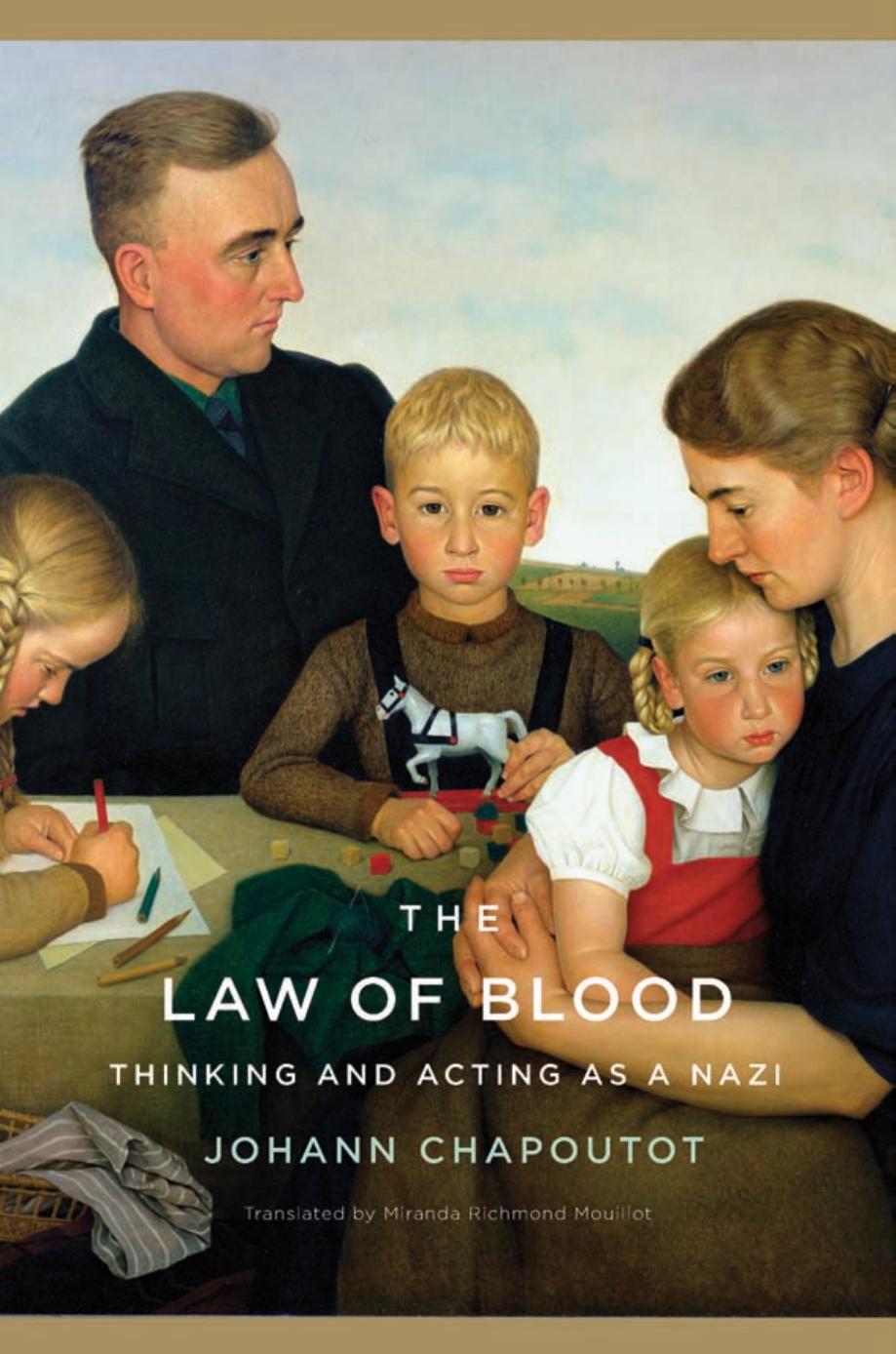 The Law of Blood: Thinking and Acting as a Nazi by Johann Chapoutot translated by Miranda Richmond Mouill