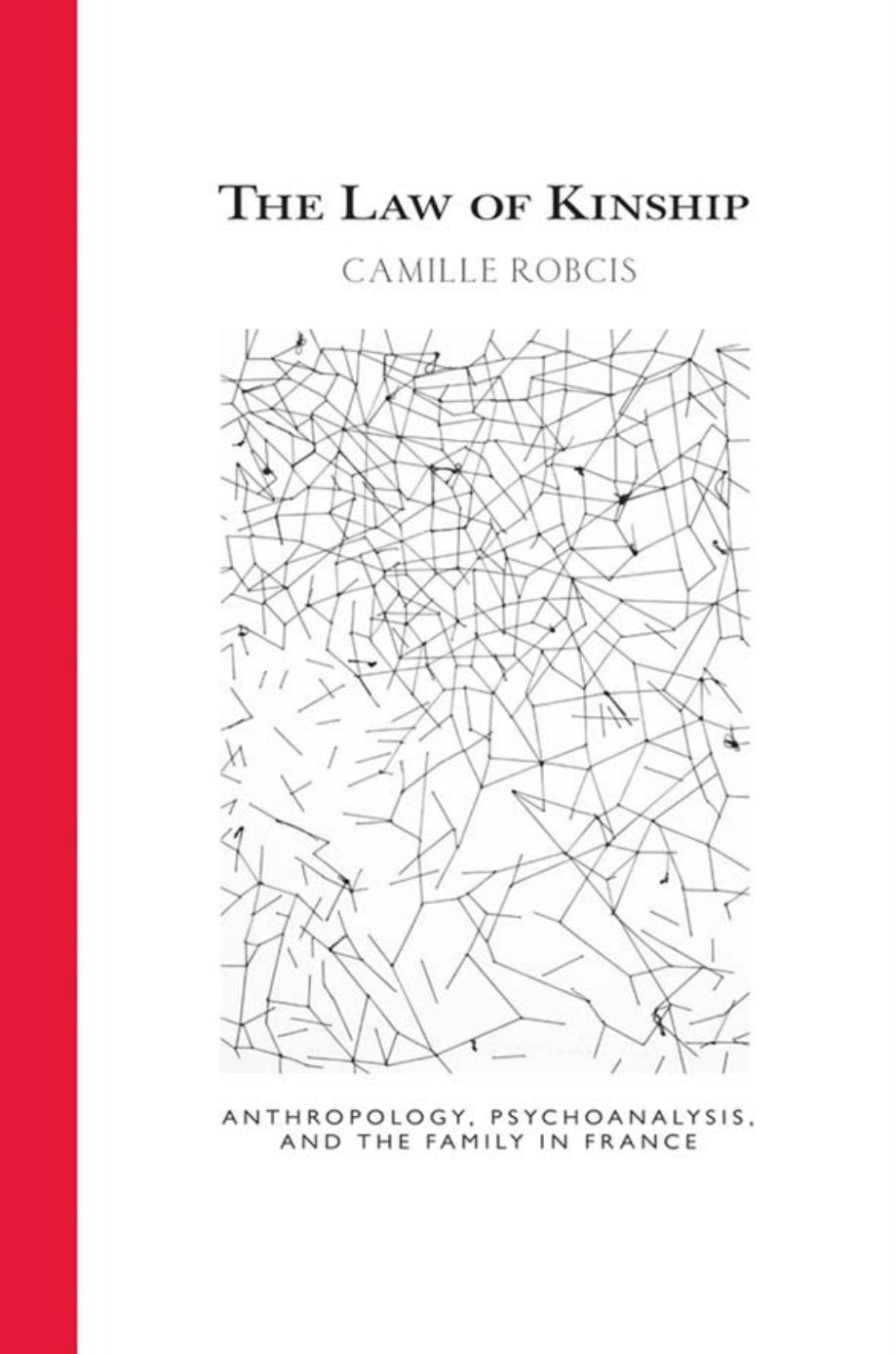 The Law of Kinship: Anthropology, Psychoanalysis, and the Family in France by by Camille Robcis