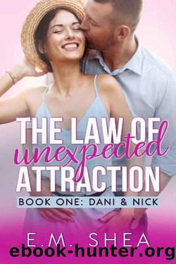 The Law of Unexpected Attraction: An Enemies to Lovers Romantic Comedy (Book 1: Dani & Nick) by E. M. Shea