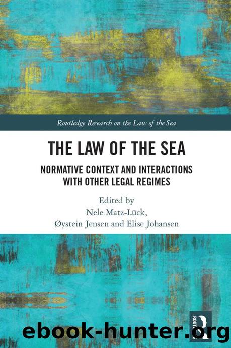 The Law of the Sea; Normative Context and Interactions with other Legal Regimes by Nele Matz-Lück; Øystein Jensen; Elise Johansen