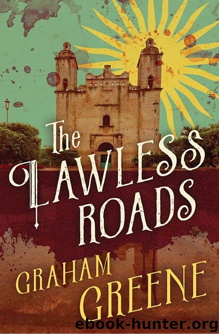 The Lawless Roads by Graham Greene