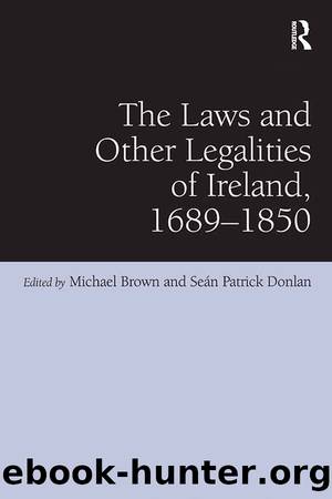 The Laws and Other Legalities of Ireland, 1689-1850 by Seán Patrick Donlan Michael Brown
