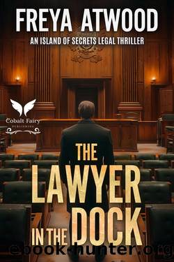 The Lawyer in the Dock: An Island of Secrets Legal Thriller (Island of Secrets Legal Thriller Series Book 5) by Freya Atwood