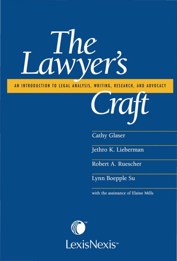 The Lawyer's Craft: An Introduction to Legal Analysis, Writing, Research, and Advocacy by Cathy Glaser Jethro K. Lieberman Robert A. Ruescher Lynn Boepple Su