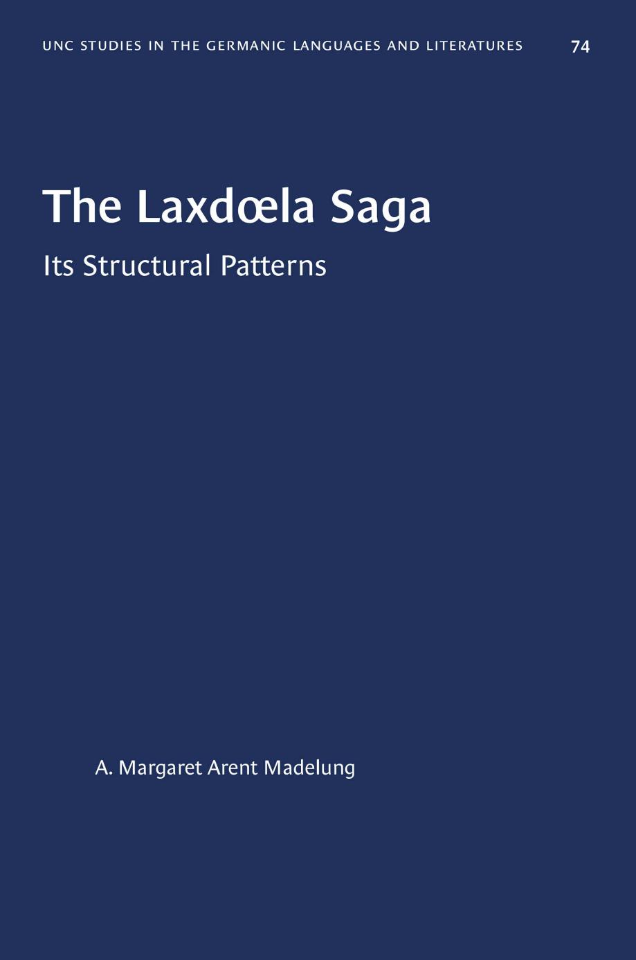 The LaxdÅla Saga: Its Structural Patterns by A. Margaret Arent Madelung