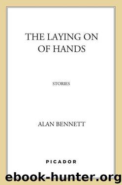 The Laying On of Hands: Stories by Bennett Alan