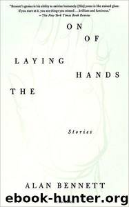 The Laying on of Hands: Stories by Alan Bennett