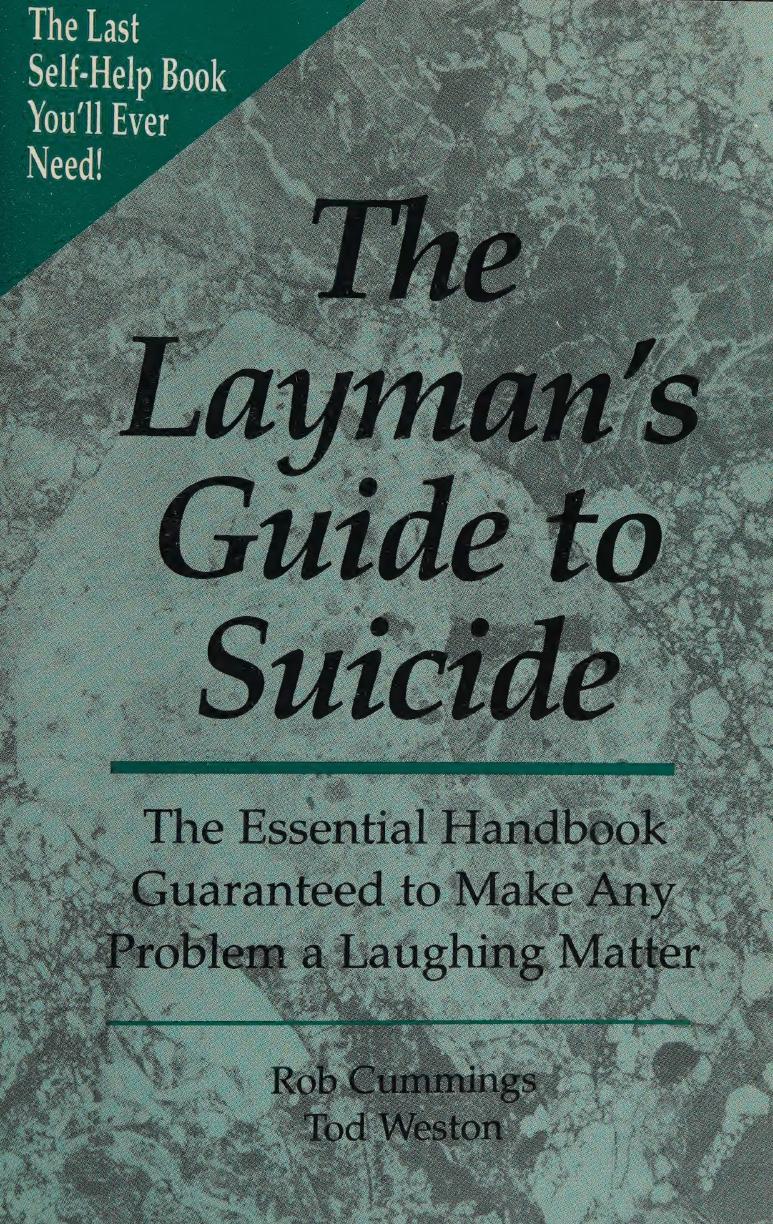 The Layman's Guide to Suicide: The Essential Handbook Guranteed to Make Any Problem a Laughing Matter by Rob Cummings Tod Weston