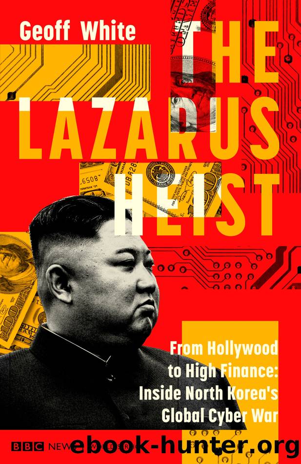 The Lazarus Heist: From Hollywood to High Finance: Inside North Korea's Global Cyber War by Geoff White