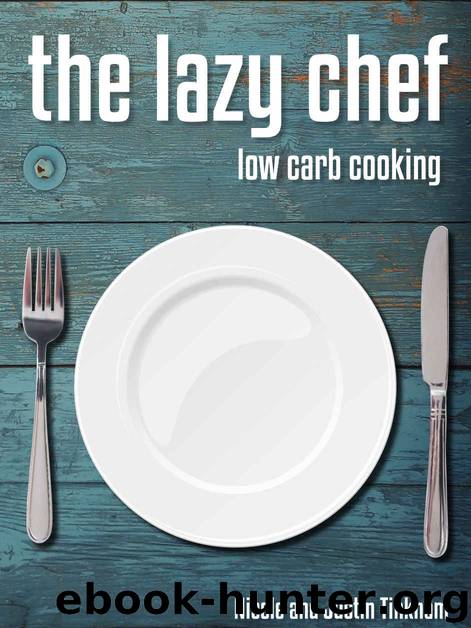 The Lazy Chef: Low Carb Cooking by Nicole Tinkham & Justin Tinkham