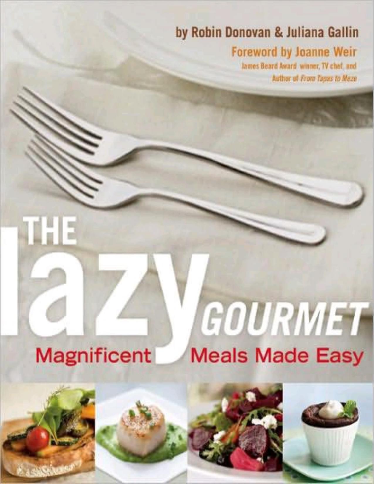 The Lazy Gourmet: Magnificent Meals Made Easy by Robin Donovan; Juliana Gallin; Joanne Weir