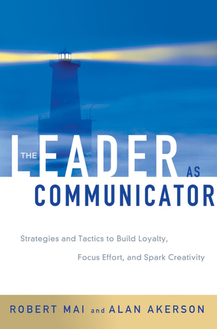 The Leader As Communicator-Strategies and Tactics to Build Loyalty, Focus Effort, and Spark Creativity by Unknown