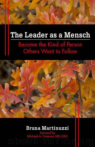The Leader as a Mensch: Become the Kind of Person Others Want to Follow by Michael A Freeman MD CEO & Martinuzzi Bruna