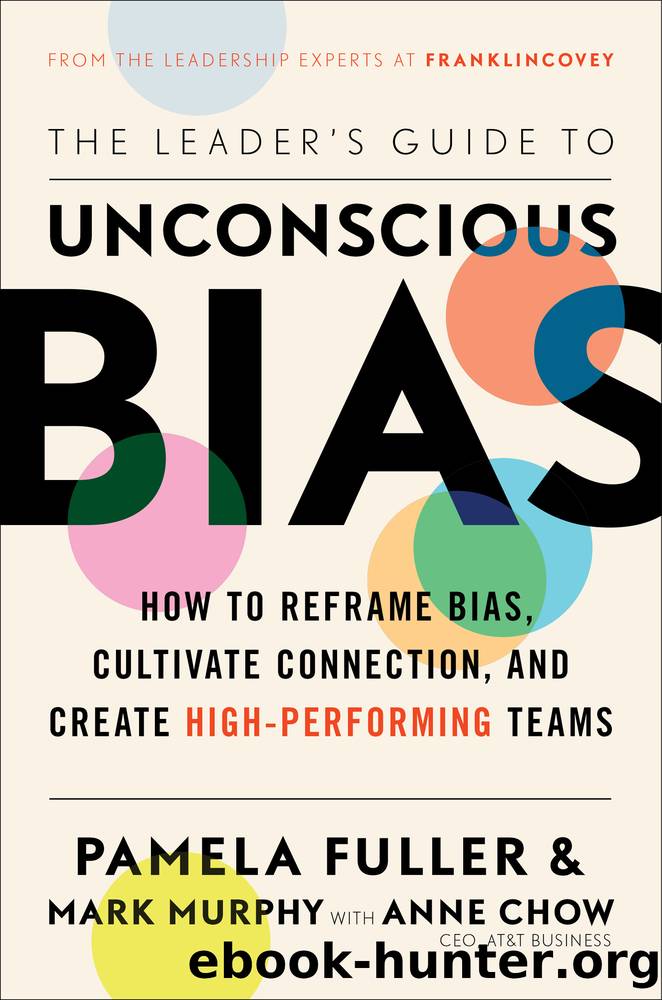 The Leader's Guide to Unconscious Bias: How to Reframe Bias, Cultivate Connection, and Create High-Performing Teams by Pamela Fuller & Mark Murphy