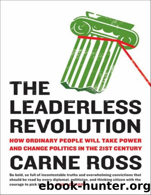 The Leaderless Revolution: How Ordinary People Will Take Power and Change Politics in the 21st Century by Ross Carne